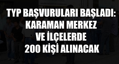 TYP Başvuruları Başladı: Karaman Merkez ve İlçelerde 200 Kişi Alınacak