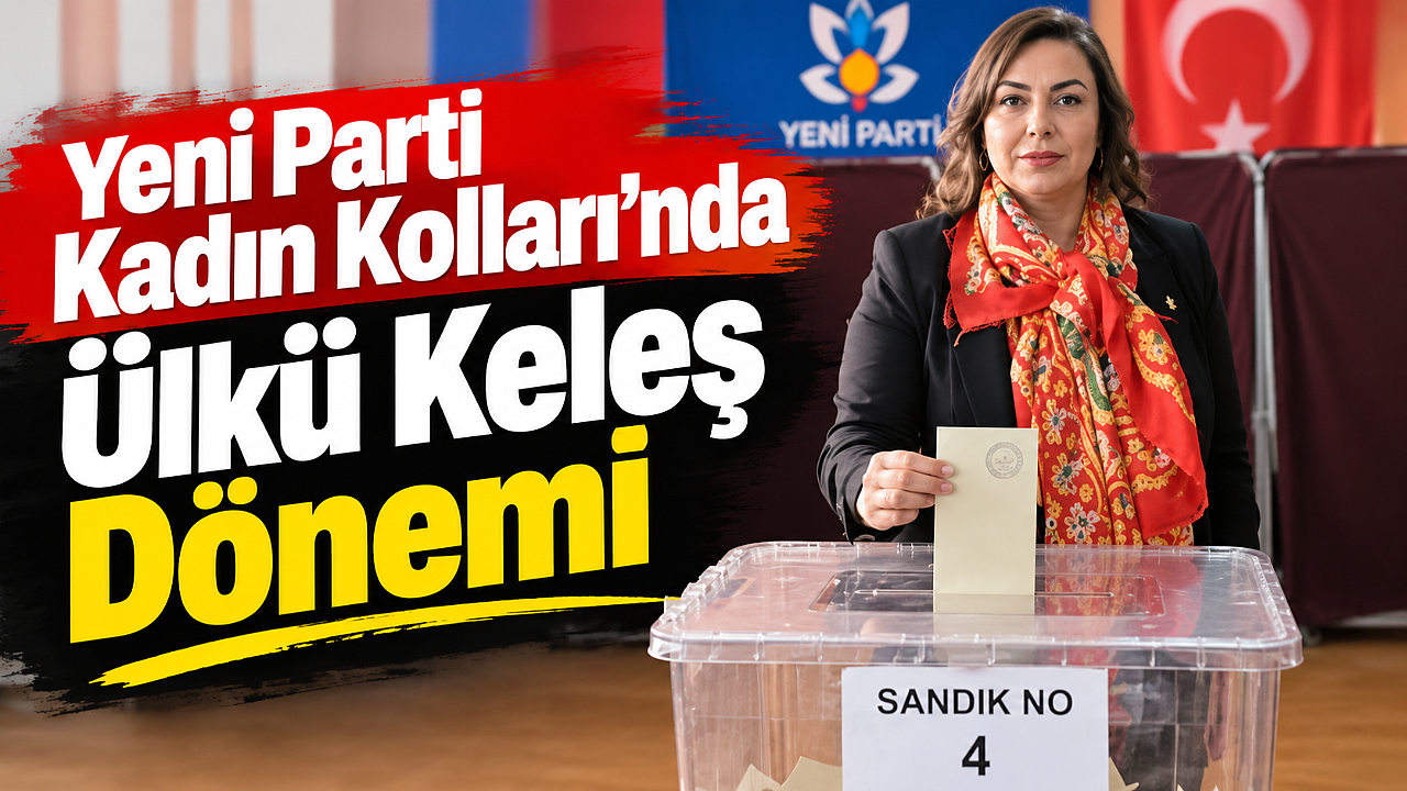 Yeni Parti Kadın Kolları’nda Ülkü Keleş Dönemi