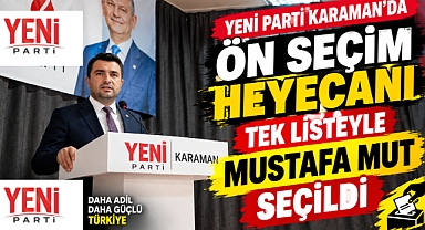 Yeni Parti Karaman’da ön seçim heyecanı: Tek listeyle Mustafa Mut seçildi
