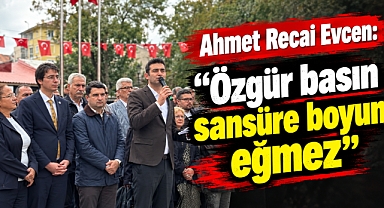 Ahmet Recai Evcen: “Özgür basın sansüre boyun eğmez”