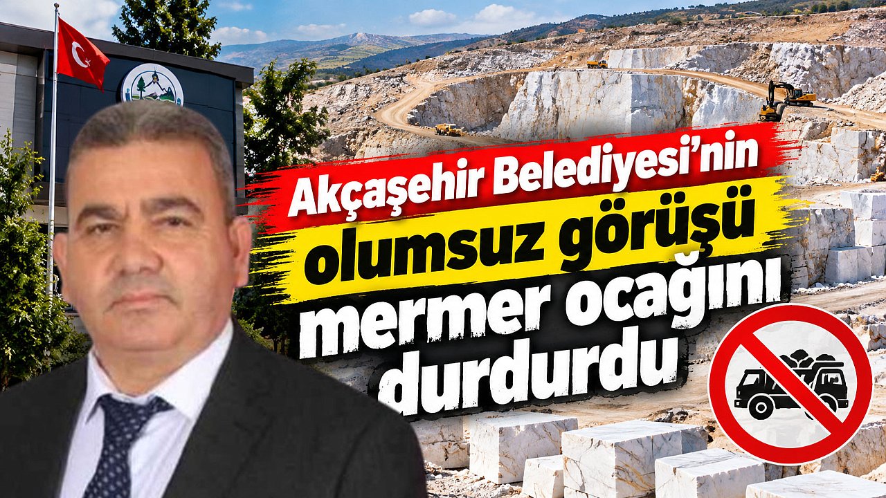 Akçaşehir Belediyesi’nin olumsuz görüşü mermer ocağını durdurdu
