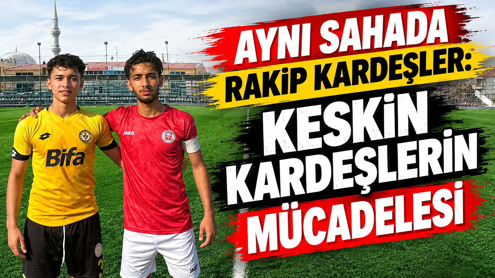 Aynı sahada rakip kardeşler: Keskin kardeşlerin mücadelesi