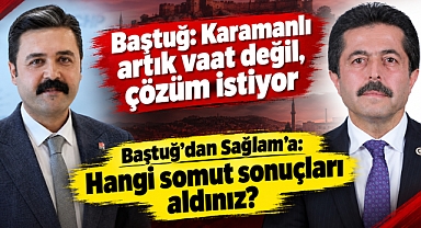 Baştuğ’dan Sağlam’a: “Hangi somut sonuçları aldınız?”