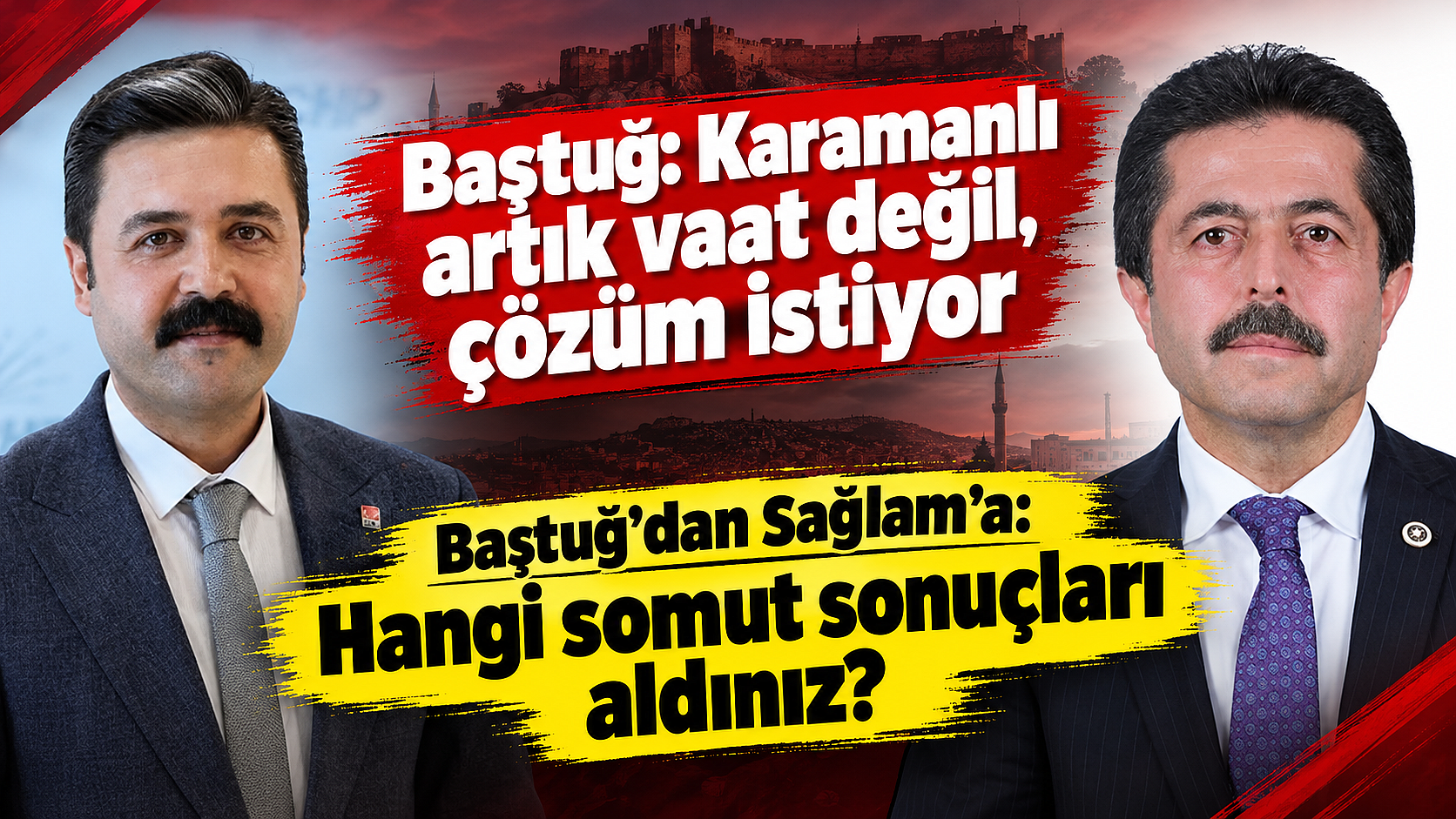 Baştuğ’dan Sağlam’a: “Hangi somut sonuçları aldınız?”