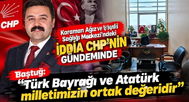 Baştuğ: “Türk Bayrağı ve Atatürk milletimizin ortak değeridir”