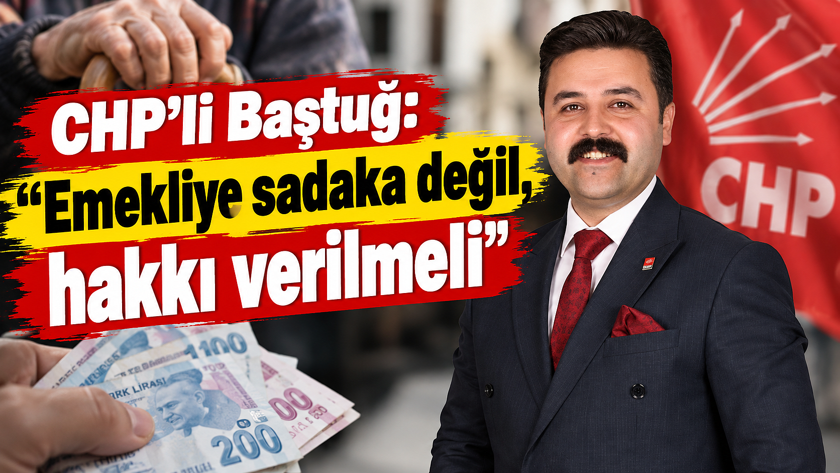CHP’li Baştuğ: “Emekliye sadaka değil, hakkı verilmeli”