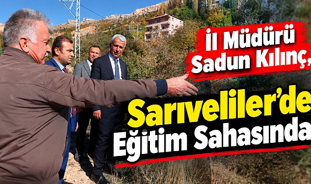 İl Müdürü Sadun Kılınç, Sarıveliler'de Eğitim Sahasında 