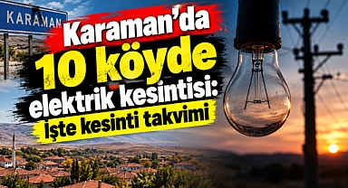 Karaman’da 10 köyde elektrik kesintisi: İşte kesinti takvimi