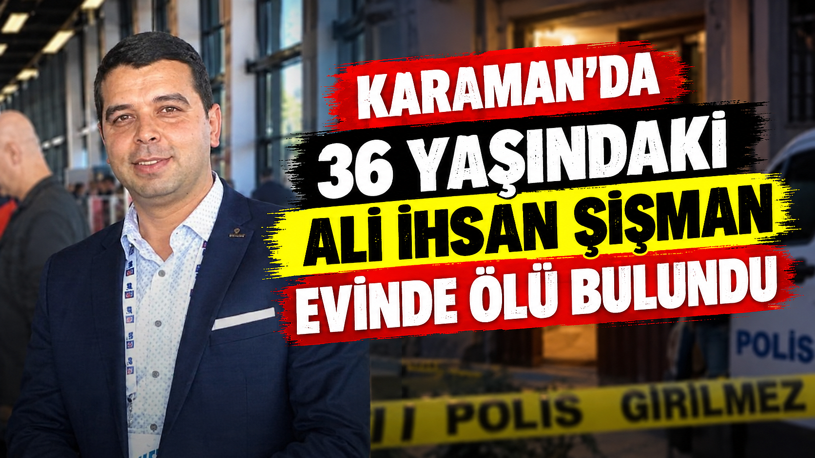Karaman’da 36 yaşındaki Ali İhsan Şişman evinde ölü bulundu