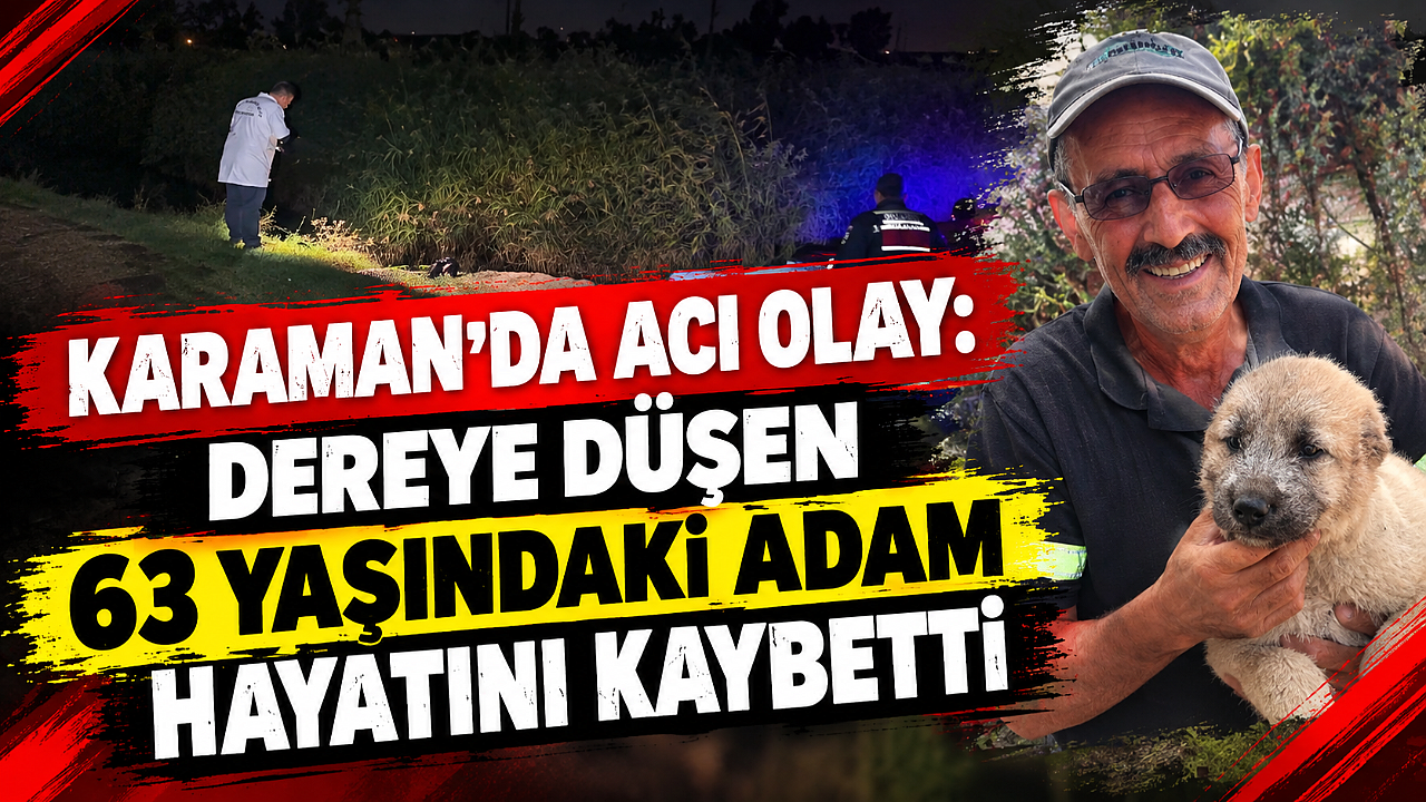 Karaman’da acı olay: Dereye düşen 63 yaşındaki adam hayatını kaybetti