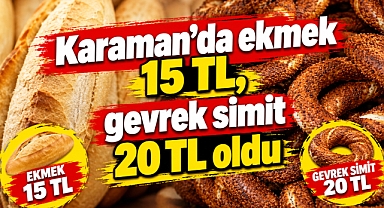 Karaman’da ekmek 15 TL, gevrek simit 20 TL oldu