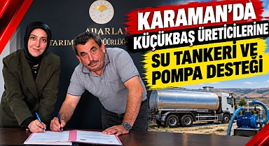 Karaman’da küçükbaş üreticilerine su tankeri ve pompa desteği