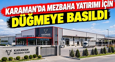 Karaman’da mezbaha yatırımı için düğmeye basıldı