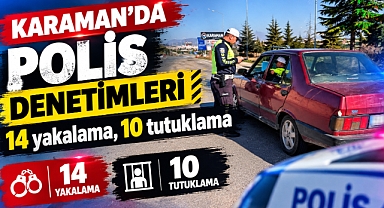 Karaman’da polis denetimleri: 14 yakalama, 10 tutuklama