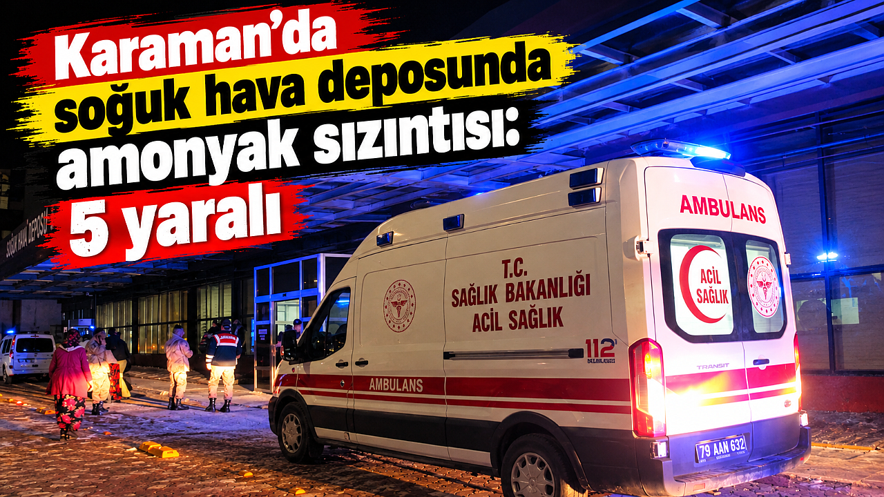 Karaman’da soğuk hava deposunda amonyak sızıntısı: 5 yaralı