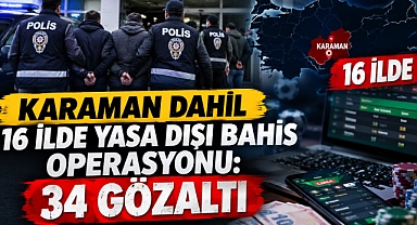 Karaman dahil 16 ilde yasa dışı bahis operasyonu: 34 gözaltı