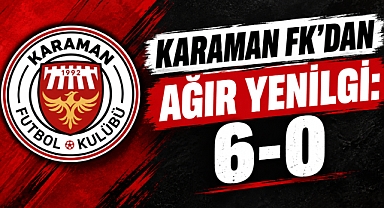 Karaman FK'dan ağır yenilgi: 6-0
