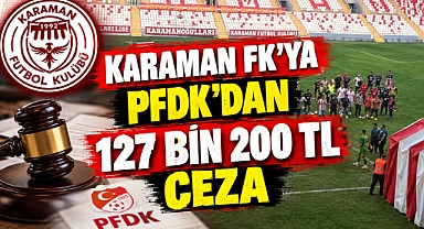 Karaman FK’ya PFDK’dan 127 bin 200 TL ceza