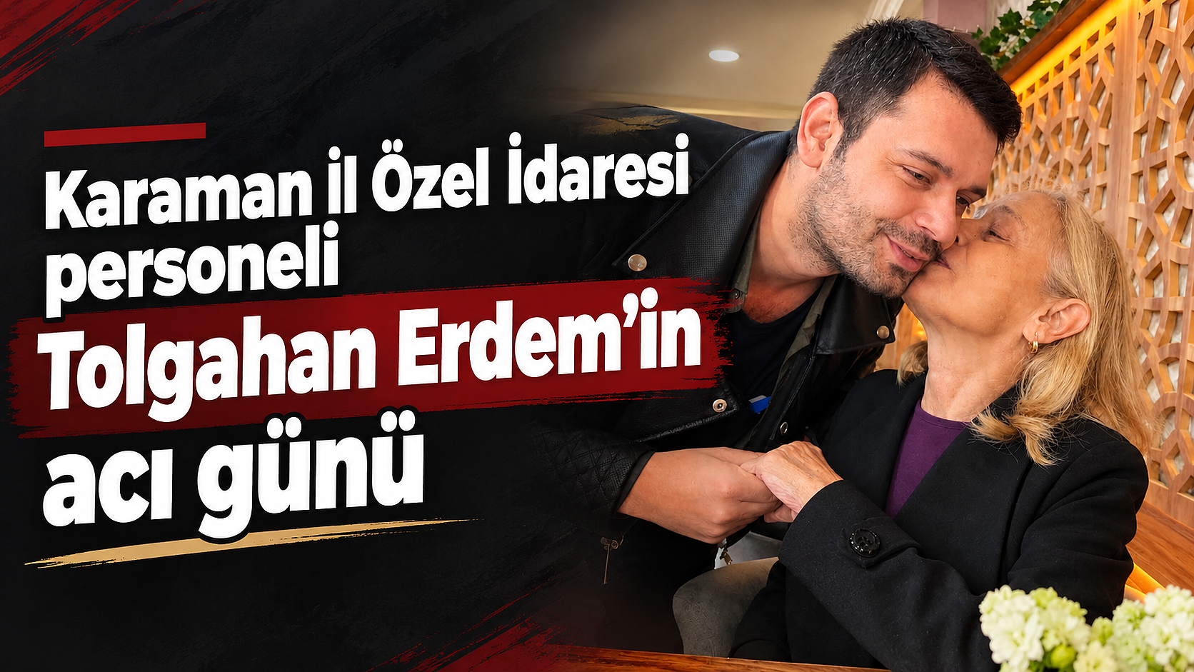 Karaman İl Özel İdaresi personeli Tolgahan Erdem’in acı günü