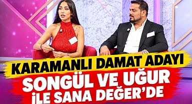 Karamanlı damat adayı Songül ve Uğur ile Sana Değer’de