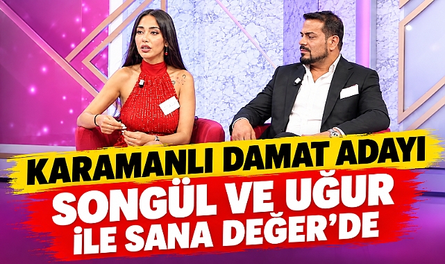 Karamanlı damat adayı Songül ve Uğur ile Sana Değer'de