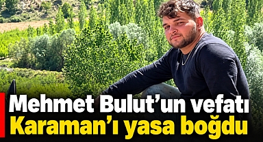 Mehmet Bulut’un vefatı Karaman’ı yasa boğdu