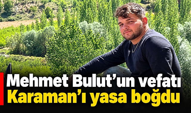 Mehmet Bulut’un vefatı Karaman’ı yasa boğdu