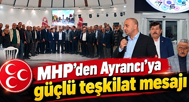 MHP’den Ayrancı’ya güçlü teşkilat mesajı
