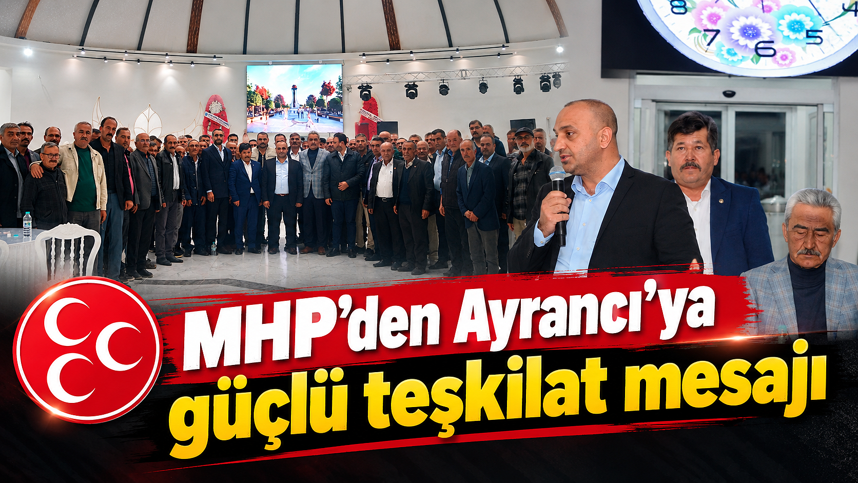 MHP’den Ayrancı’ya güçlü teşkilat mesajı