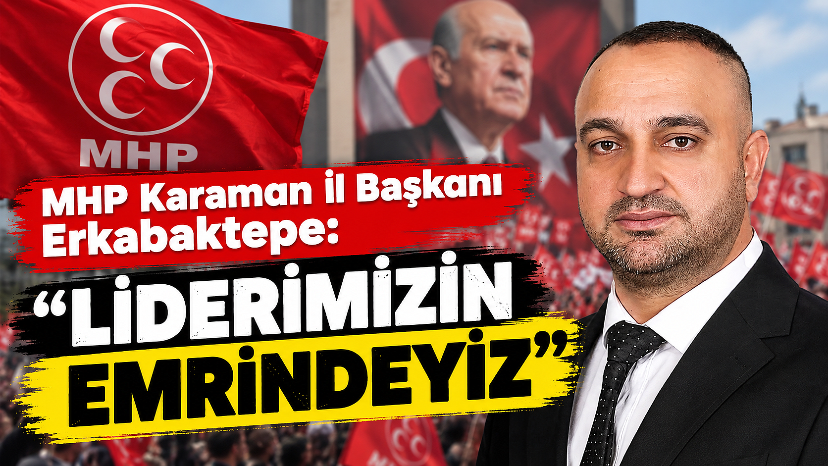 MHP Karaman İl Başkanı Erkabaktepe: “Liderimizin emrindeyiz”