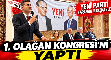 Yeni Parti Karaman İl Başkanlığı 1. Olağan Kongresi’ni yaptı