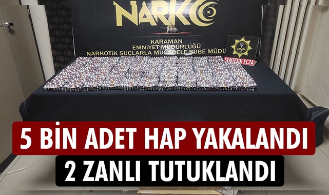 5 BİN ADET HAP YAKALANDI
