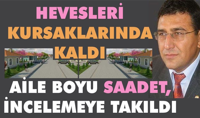 AİLE BOYU SAADET, İNCELEMEYE TAKILDI