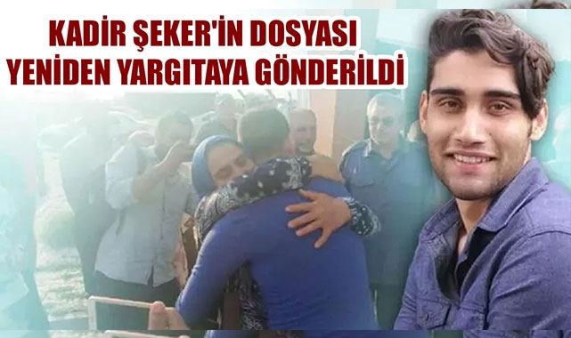 KADİR ŞEKER'İN DOSYASI YENİDEN YARGITAYA GÖNDERİLDİ
