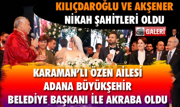 ANA MUHALEFET LİDERLERİ KARAMANLI GELİN'İN DÜĞÜNÜNE AKIN ETTİ