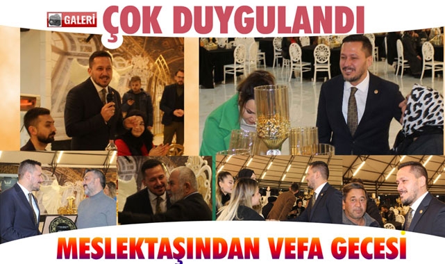 MESLEKTAŞINDAN VEFA GECESİ, ÇOK DUYGULANDI