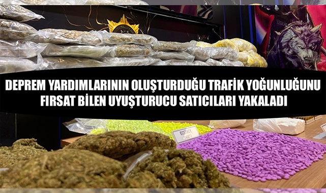 DEPREM YARDIMLARININ OLUŞTURDUĞU TRAFİK YOĞUNLUĞUNU FIRSAT BİLEN UYUŞTURUCU SATICILARI YAKALADI