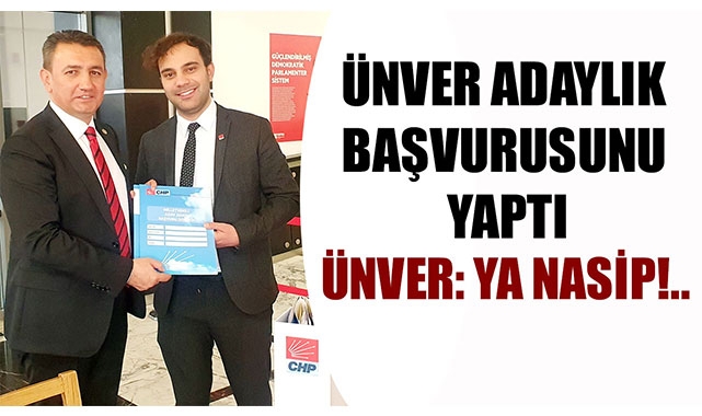ÜNVER ADAYLIK BAŞVURUSUNU YAPTI
