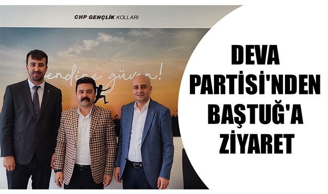 DEVA PARTİSİ'NDEN BAŞTUĞ'A ZİYARET
