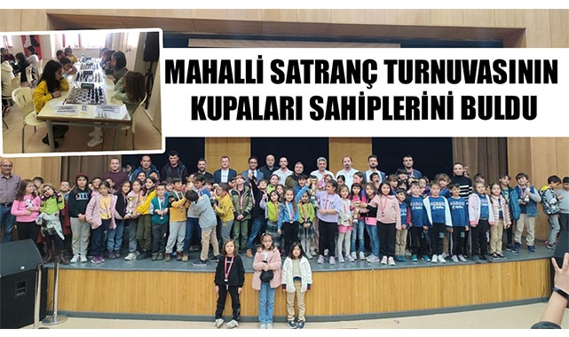 MAHALLİ SATRANÇ TURNUVASININ KUPALARI SAHİPLERİNİ BULDU