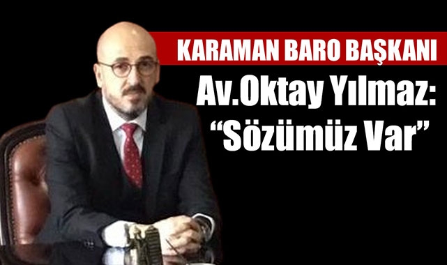 Av.Oktay Yılmaz: “Sözümüz Var”