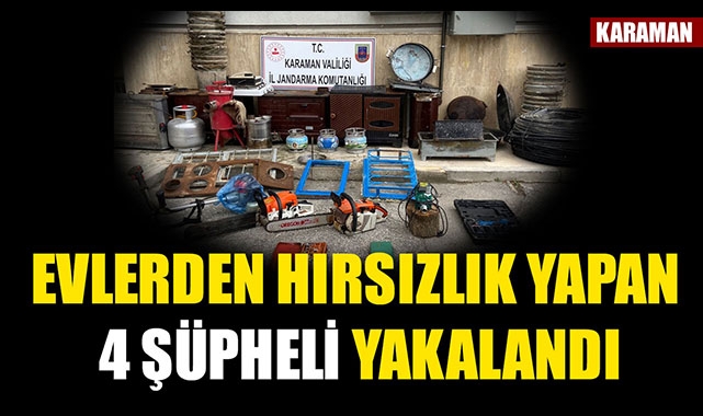 EVLERDEN HIRSIZLIK YAPAN 4 ŞÜPHELİ YAKALANDI
