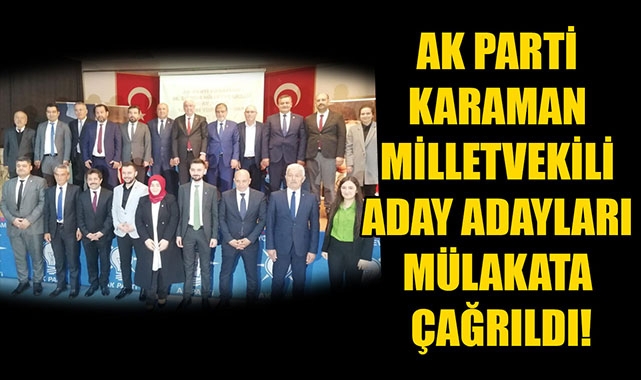 AK PARTİ KARAMAN MİLLETVEKİLİ ADAY ADAYLARI MÜLAKATA ÇAĞRILDI!