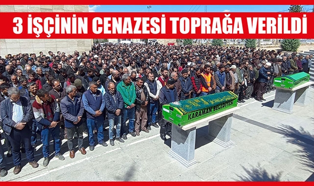 3 İŞÇİNİN CENAZESİ TOPRAĞA VERİLDİ