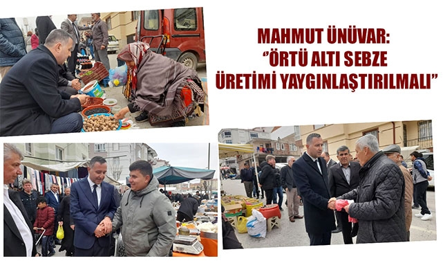 MAHMUT ÜNÜVAR: ‘’ÖRTÜ ALTI SEBZE ÜRETİMİ YAYGINLAŞTIRILMALI’’