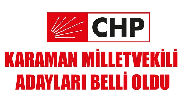CHP KARAMAN MİLLETVEKİLİ ADAYLARI BELLİ OLDU