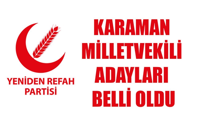 YENİDEN REFAH PARTİSİ, KARAMAN MİLLETVEKİLİ ADAYLARI BELLİ OLDU