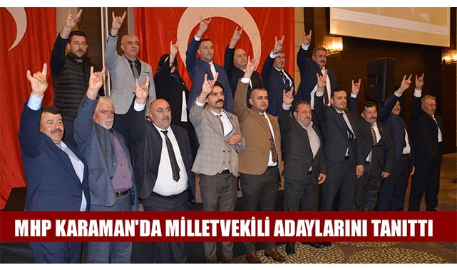 MHP KARAMAN'DA MİLLETVEKİLİ ADAYLARINI TANITTI