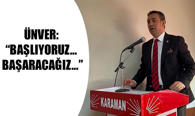 ÜNVER: “BAŞLIYORUZ… BAŞARACAĞIZ…”
