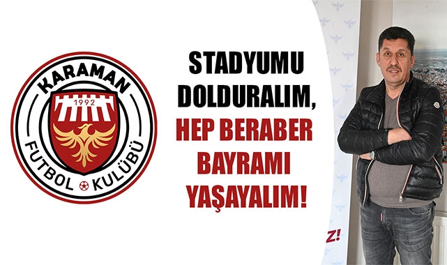 STADYUMU DOLDURALIM, HEP BERABER BAYRAMI YAŞAYALIM!